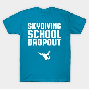 Skydiving School Dropout Skydiver T-Shirt